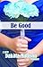 Be Good by Dakota Madison Be Good by Dakota Madison