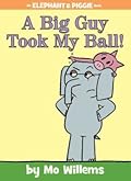 A Big Guy Took My Ball! (Elephant &amp; Piggie, #19) 
