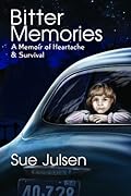 Bitter Memories: A Memoir of Heartache & Survival (Memories, #1)