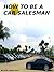 HOW TO BE A CAR SALESMAN