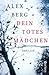 Dein totes Mädchen by Alex Berg