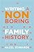 Writing a 'Non-Boring' Family History
