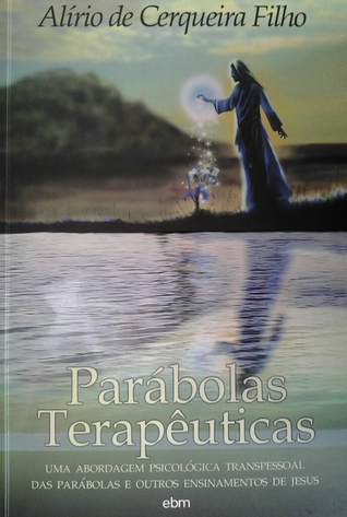 Parábolas Terapêuticas: uma abordagem psicológica transpessoal das parábolas e outros ensinamentos de Jesus