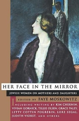 Her Face in the Mirror: Jewish Women on Mothers and Duaghters