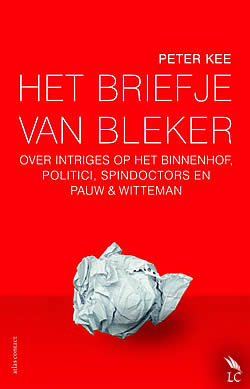 Het Briefje van Bleker: over intriges op het Binnenhof, politici, spindocters en Pauw & Witteman (Paperback)