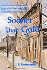 Sooner Than Gold by J.R. Lindermuth