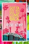 Gotta Go To Come Back by Anne Kemp