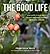 The Good Life: Your Guide t...