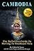 Cambodia: The Definitive Guide to Moving to SouthEast Asia