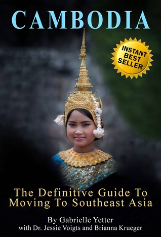 Cambodia: The Definitive Guide to Moving to SouthEast Asia