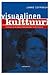 Visuaalinen kulttuuri: teoriaa ja metodeja kuvien tulkitsijalle