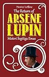 The Return of Arsene Lupin by Maurice Leblanc The Return of Arsene Lupin by Maurice Leblanc