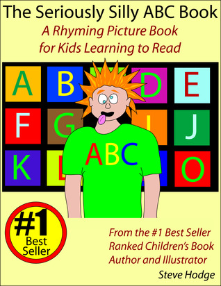 The Seriously Silly ABC Book: A Rhyming Picture Book for Kids Learning to Read