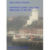 Real Ghost Stories: Haunted Castles, Inns, and Mansions in the UK (Kindle Edition)