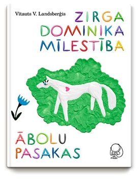 Zirga Dominika mīlestība. Ābolu pasakas. (Hardcover)