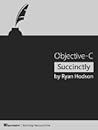 Objective-C Succinctly by Ryan Hodson Objective-C Succinctly by Ryan Hodson