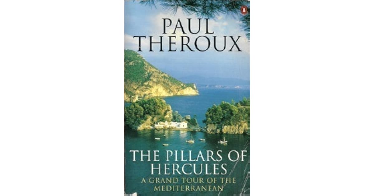 The Pillars of Hercules A Grand Tour of the Mediterranean by Paul Theroux
