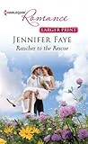 Rancher to the Rescue by Jennifer Faye Rancher to the Rescue by Jennifer Faye