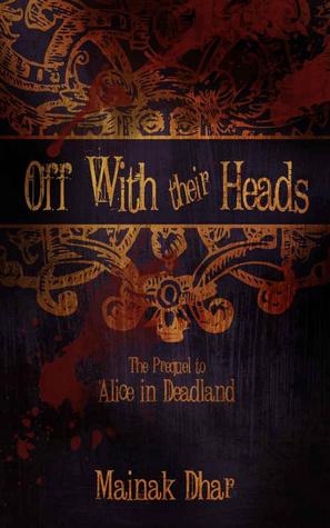 Off With Their Heads: The Prequel to Alice in Deadland (Alice in Deadland # 3)