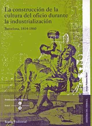 La construcción de la cultura del oficio durante la industrialización: Barcelona, 1814-1860