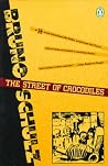 The Street of Crocodiles by Bruno Schulz The Street of Crocodiles by Bruno Schulz