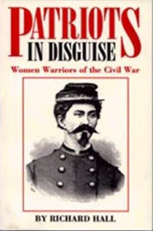 Patriots in Disguise: Women Warriors of the Civil War