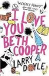 I Love You Beth Cooper by Larry Doyle I Love You Beth Cooper by Larry Doyle