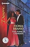 The Fiancee Charade by Fiona Brand The Fiancee Charade by Fiona Brand