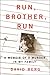 Run, Brother, Run: A Memoir...