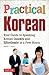 Practical Korean: Your Guide to Speaking Korean Quickly and Effortlessly in a Few Hours