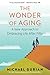 The Wonder of Aging: A New ...