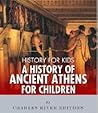 History for Kids: A History of Ancient Athens for Children