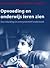 Opvoeding en onderwijs leren zien - Een inleiding in interpre... by Bas Levering