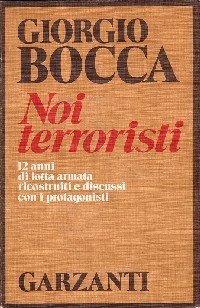 Noi terroristi. 12 anni di lotta armata ricostruiti e discussi con i protagonisti