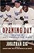 Opening Day by Jonathan Eig Opening Day by Jonathan Eig