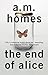 The End of Alice by A.M. Homes The End of Alice by A.M. Homes