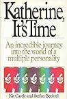 Katherine, It's Time: The Incredible Journey into the World of a Multiple Personality