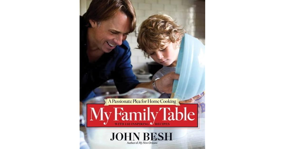 My Family Table A Passionate Plea For Home Cooking By John Besh