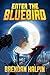 Enter the Bluebird by Brendan Halpin