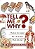 Tell Me Why?: Answers to Hu...