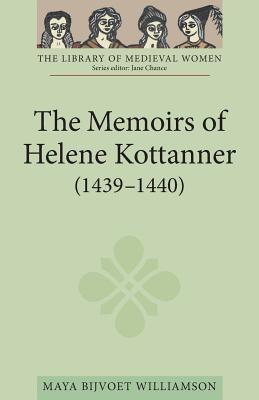 The Memoirs of Helene Kottanner (1439-1440) (Library of Medieval Women)