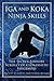 Iga and Koka Ninja Skills: The Secret Shinobi Scrolls of Chikamatsu Shigenori