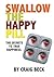Swallow the Happy Pill
