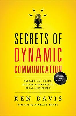 Secrets of Dynamic Communications: Prepare with Focus, Deliver with Clarity, Speak with Power (Paperback)