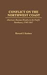Conflict on the Northwest Coast: American-Russian Rivalry in the Pacific Northwest, 1790-1867 (Contributions in American History)