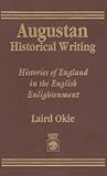 Augustan Historical Writing: Histories of England in the English Enlightenment