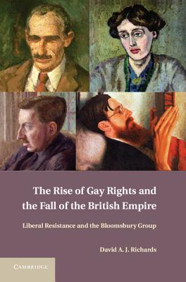 The Rise of Gay Rights and the Fall of the British Empire: Liberal Resistance and the Bloomsbury Group (Hardcover)