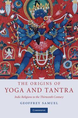The Origins of Yoga and Tantra: Indic Religions to the Thirteenth Century (Paperback)