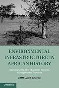 Environmental Infrastructure in African History: Examining the Myth of Natural Resource Management in Namibia