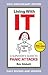 Living With It: A Survivor's Guide To Panic Attacks Revised Edition
